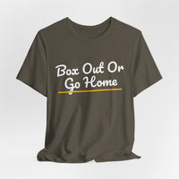 Thumbnail for Box Out Or Go Home — Basketball T-Shirt