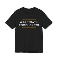 Thumbnail for Will Travel For Buckets — Basketball T-Shirt