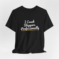 Thumbnail for I Coach Slappers Professionally — Softball T-Shirt