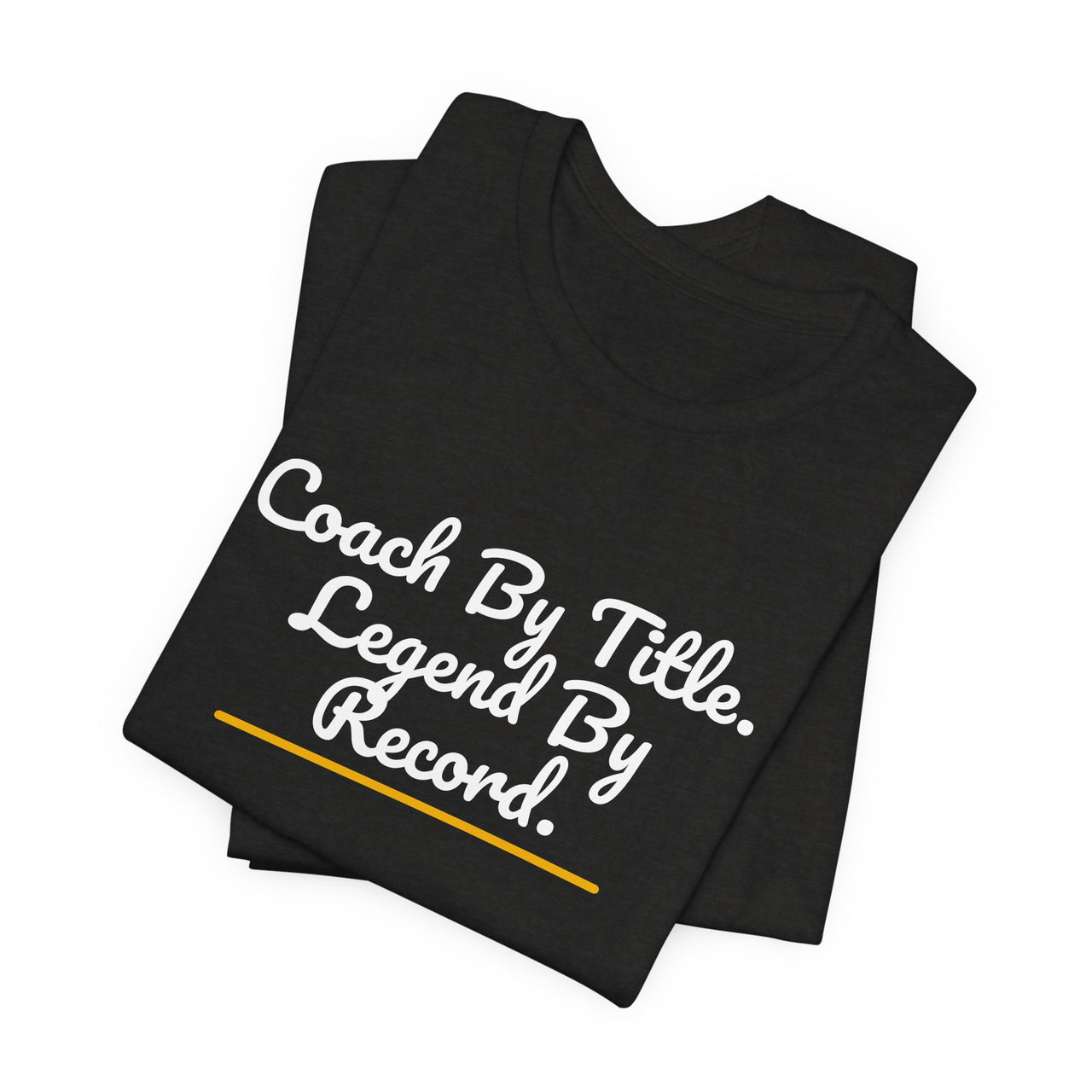 Coach By Title. Legend By Record. — Basketball T-Shirt