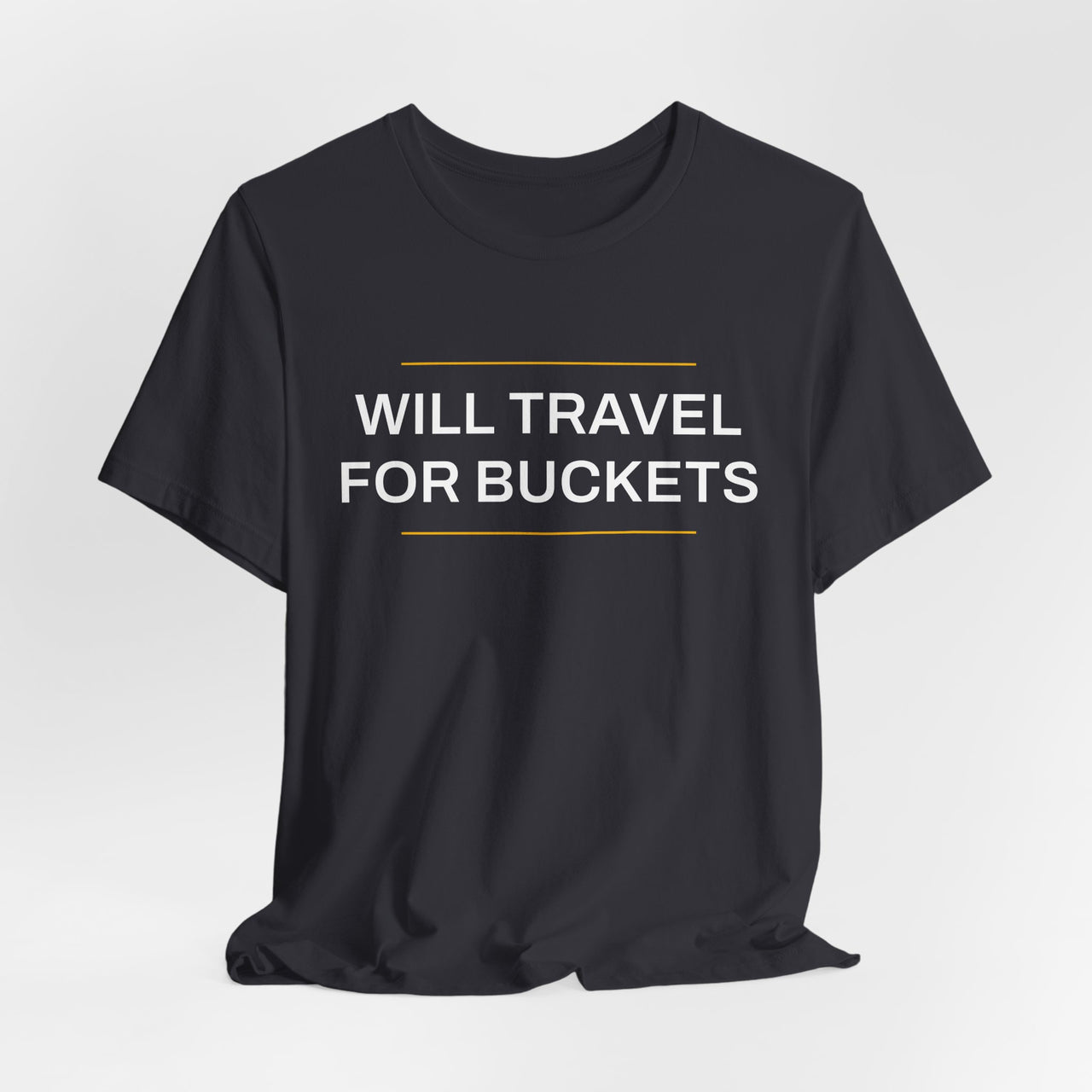Will Travel For Buckets — Basketball T-Shirt