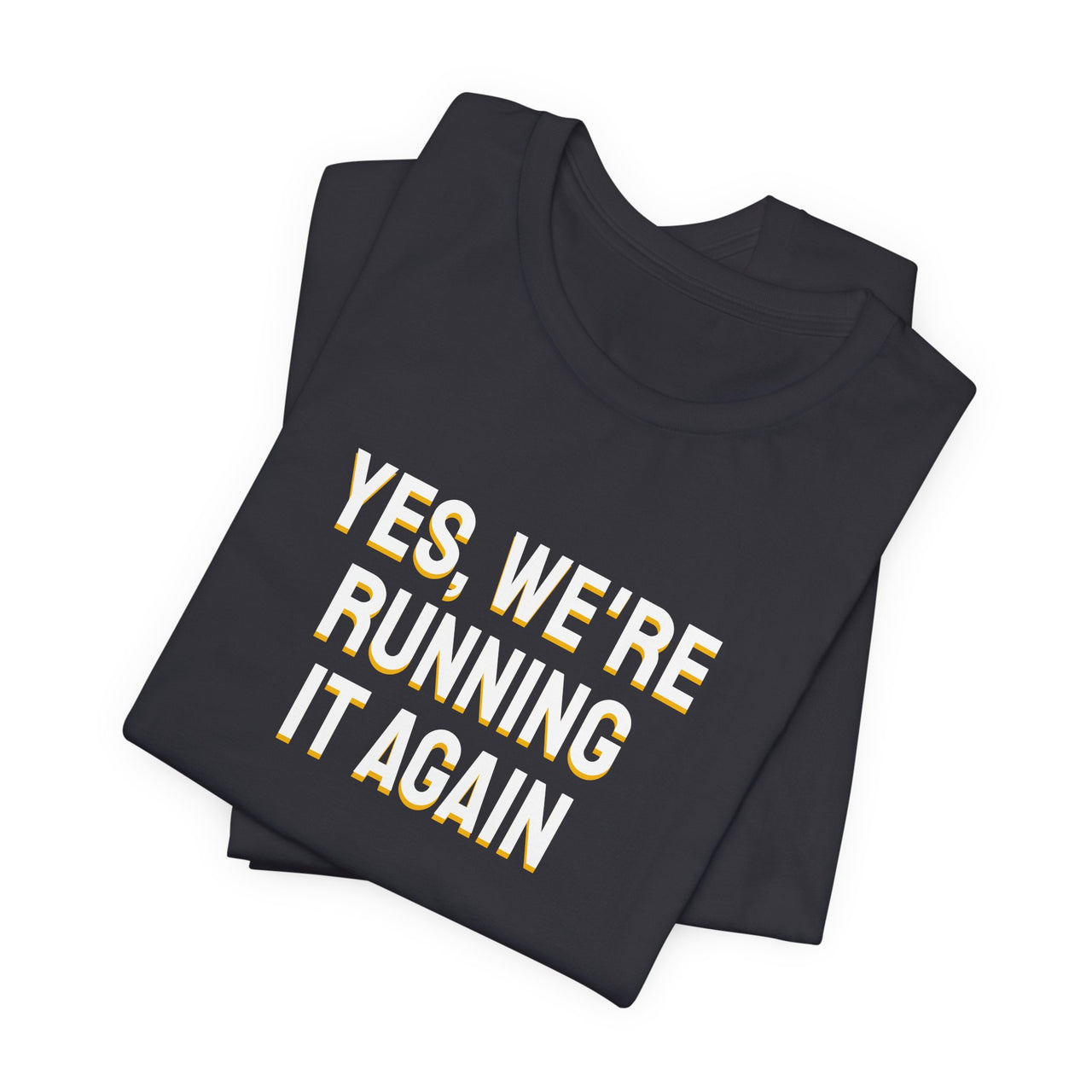 Yes, We're Running It Again — Basketball T-Shirt
