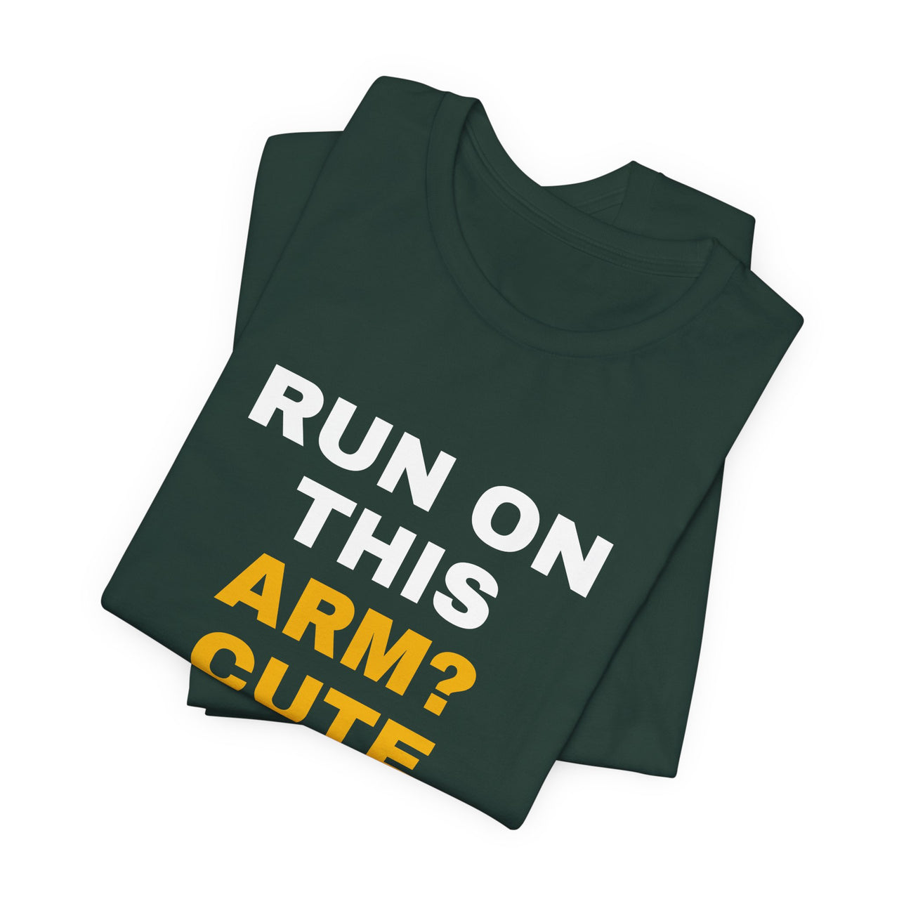Run On This Arm? Cute — Baseball T-Shirt