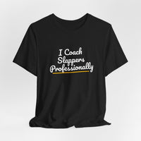 Thumbnail for I Coach Slappers Professionally — Softball T-Shirt