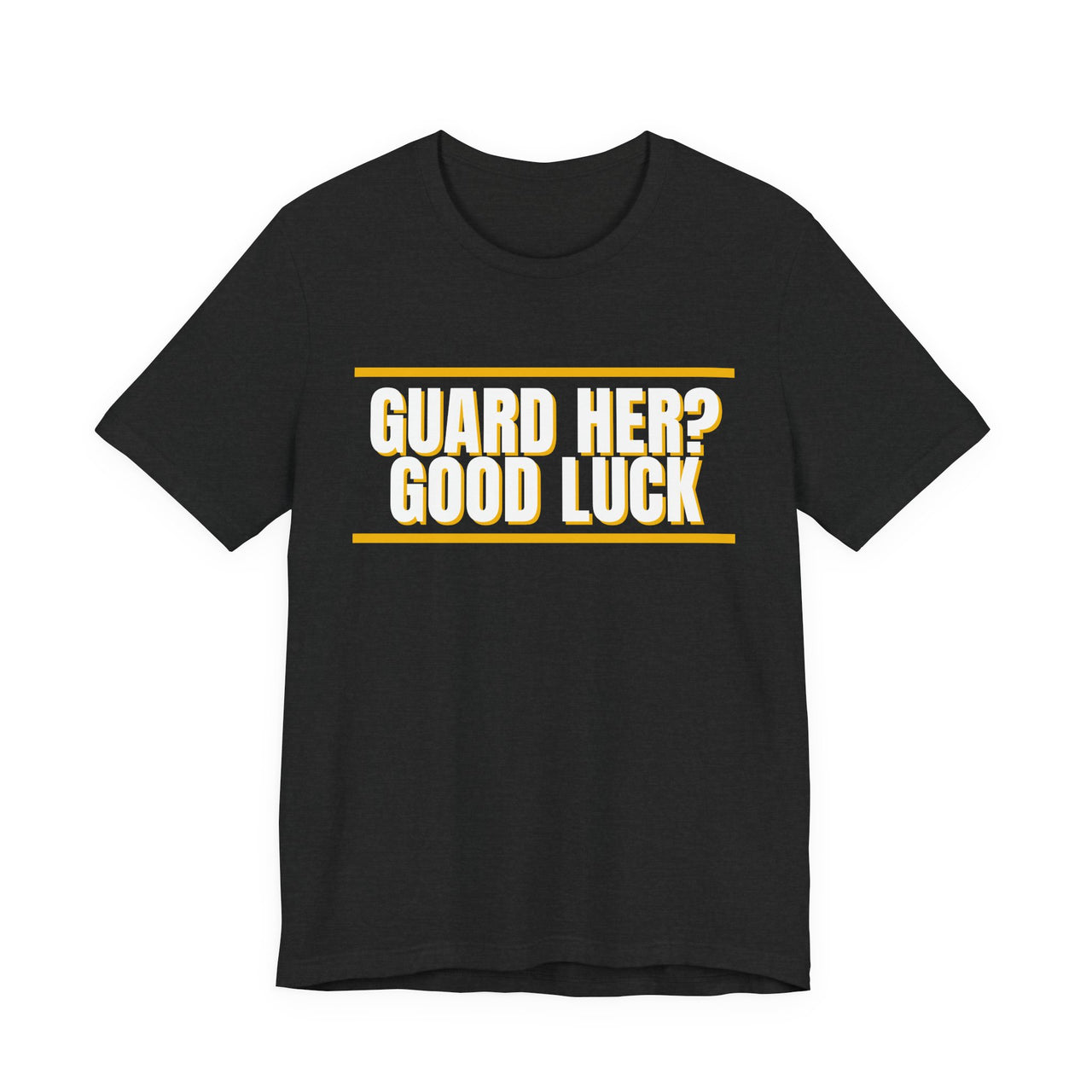 Guard Her? Good Luck — Basketball T-Shirt