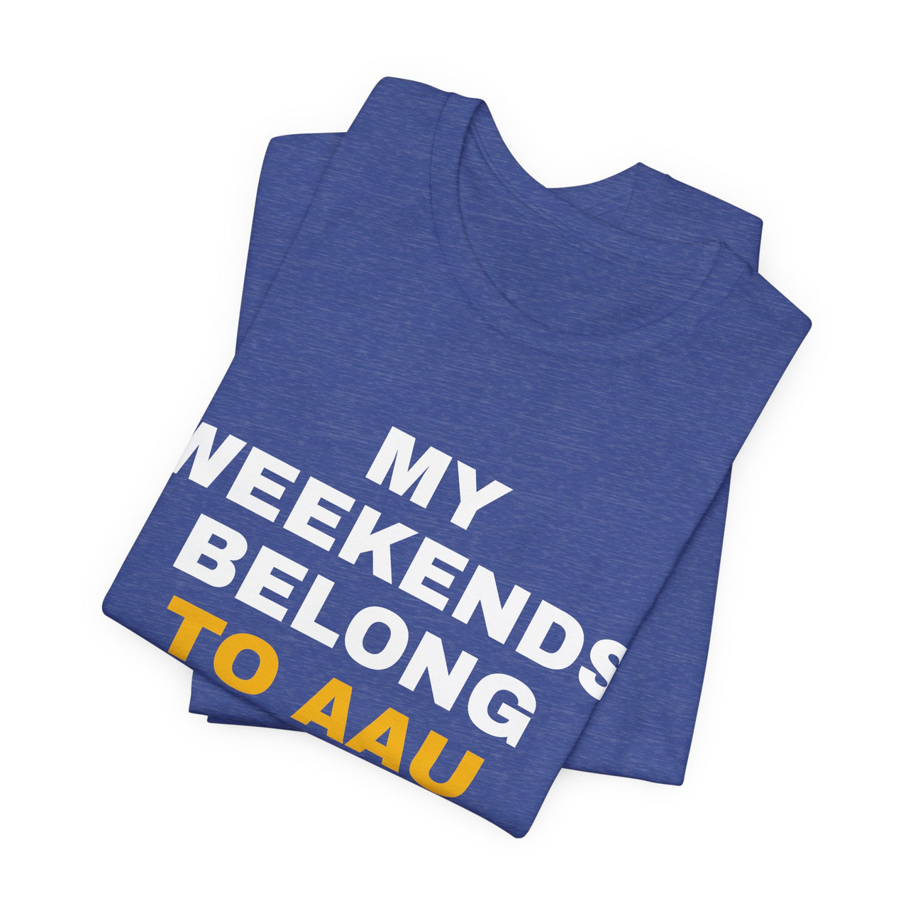 My Weekends Belong To AAU — Basketball T-Shirt