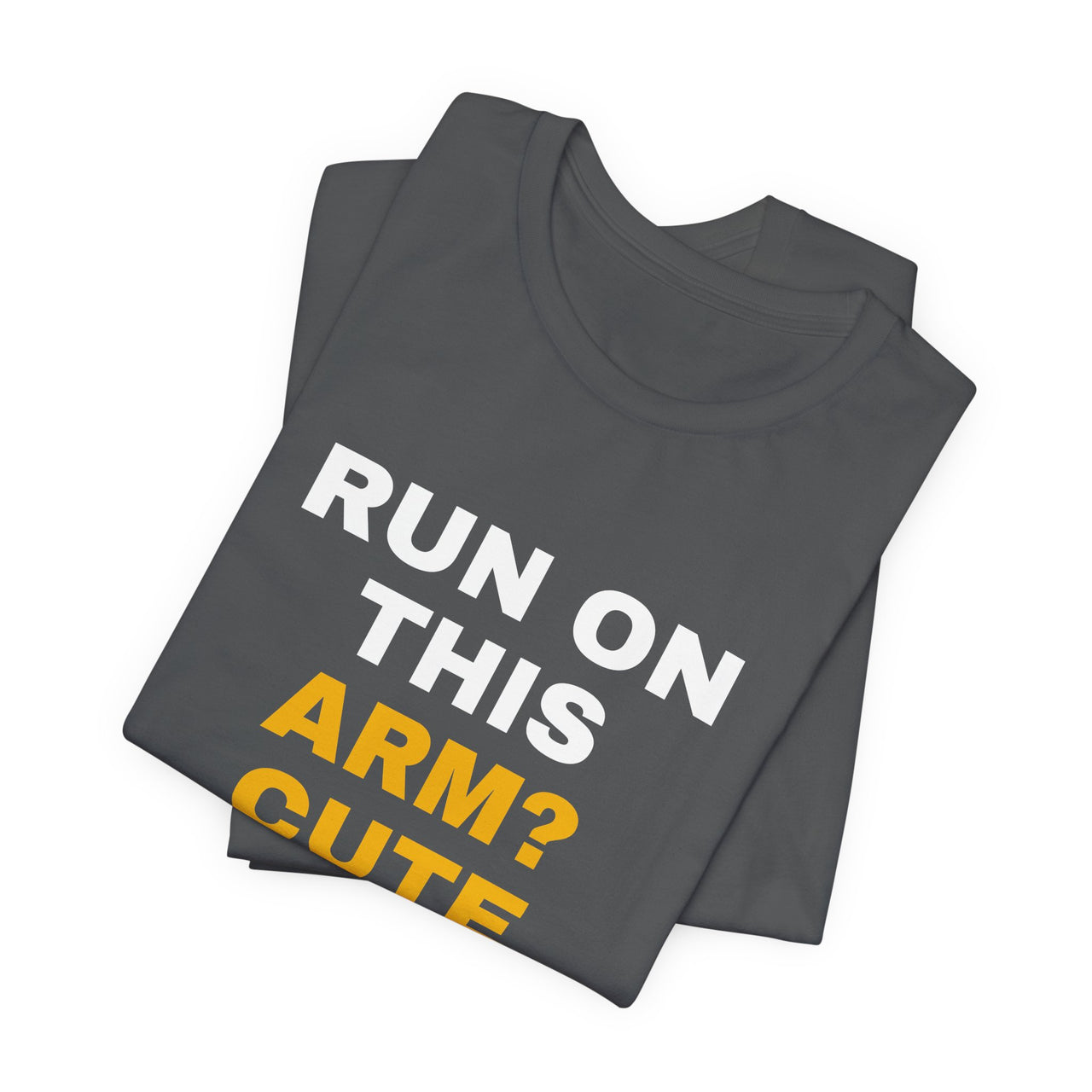 Run On This Arm? Cute — Baseball T-Shirt