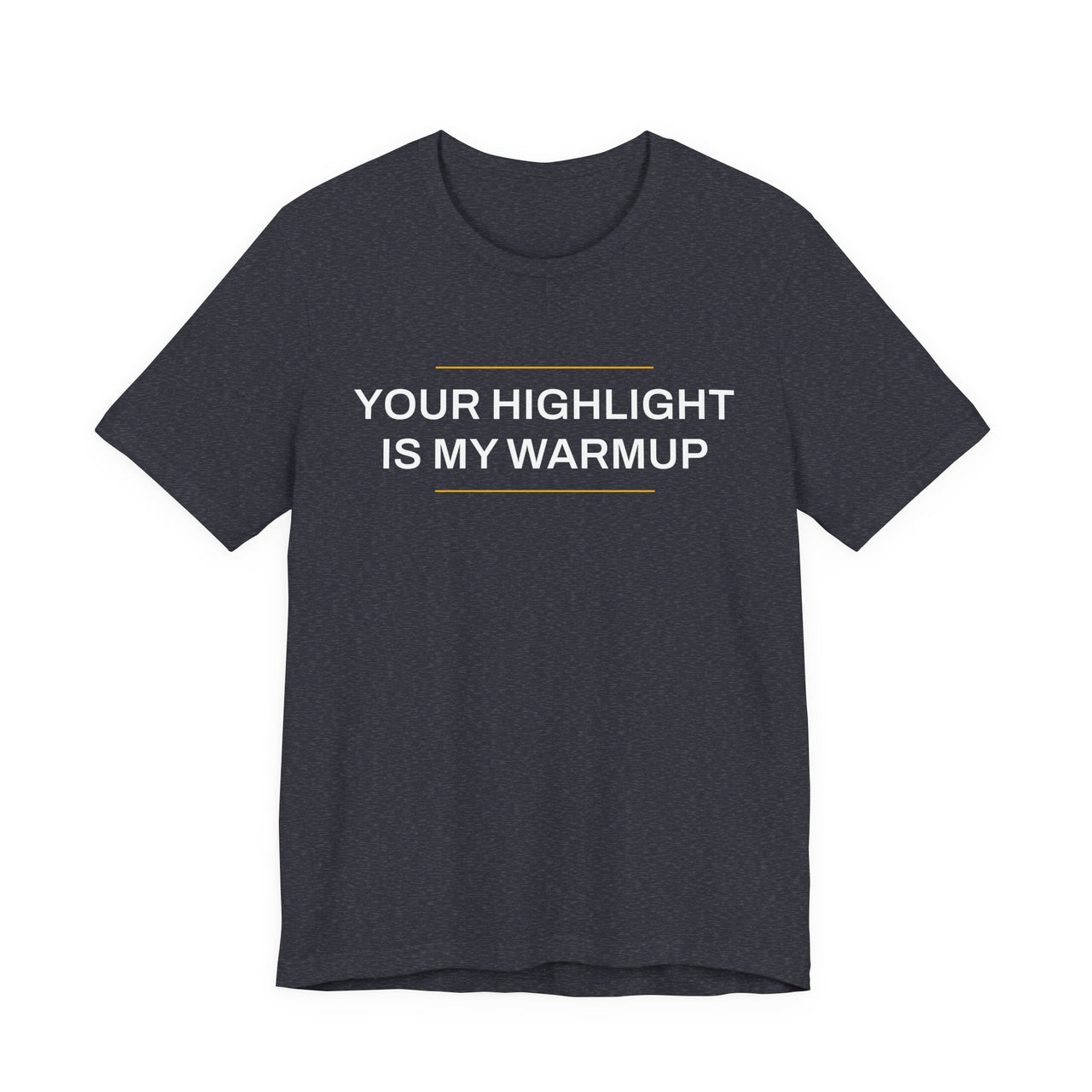 Your Highlight Is My Warmup — Basketball T-Shirt