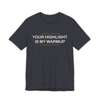 Thumbnail for Your Highlight Is My Warmup — Basketball T-Shirt