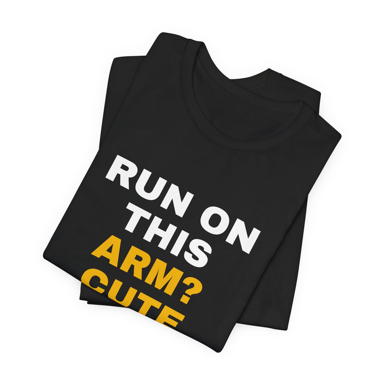 Run On This Arm? Cute — Baseball T-Shirt
