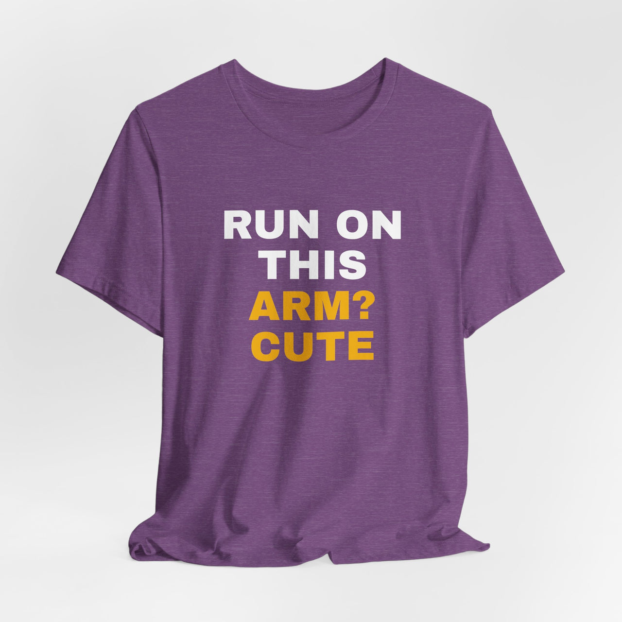 Run On This Arm? Cute — Baseball T-Shirt