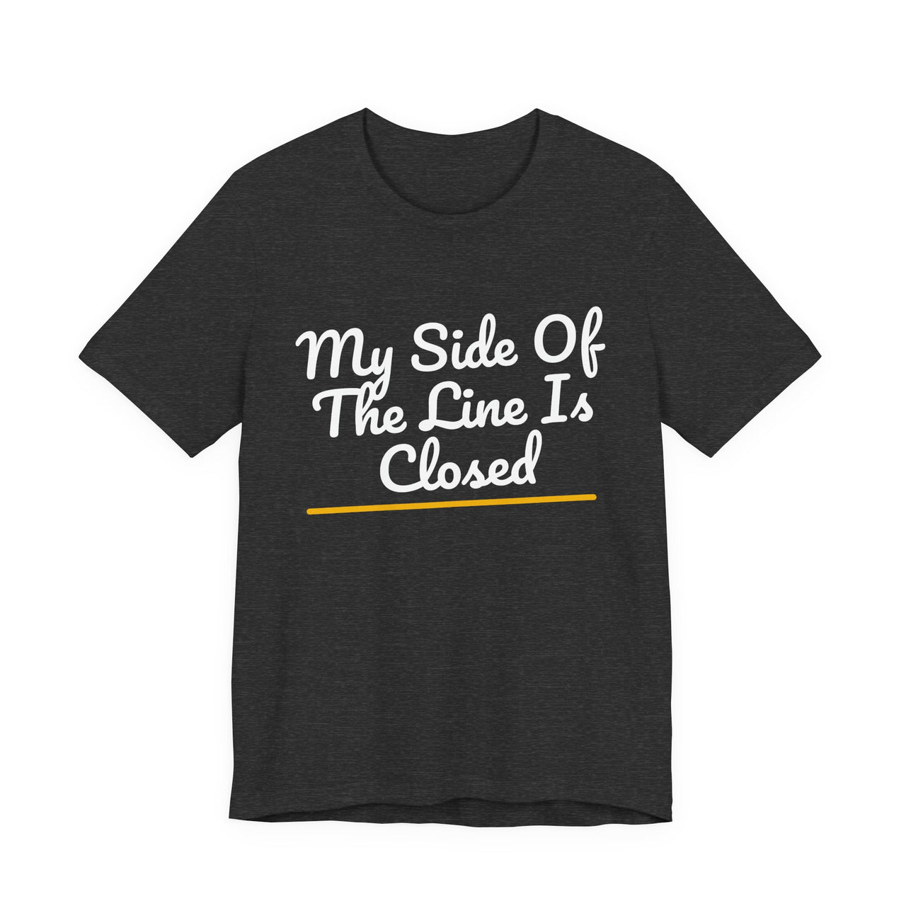 My Side Of The Line Is Closed — Football T-Shirt