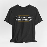 Thumbnail for Your Highlight Is My Warmup — Basketball T-Shirt