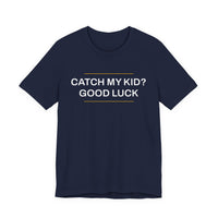 Thumbnail for Catch My Kid? Good Luck — Baseball T-Shirt