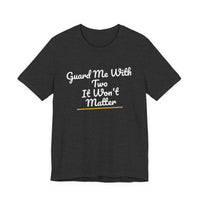 Thumbnail for Guard Me With Two It Won't Matter — Basketball T-Shirt