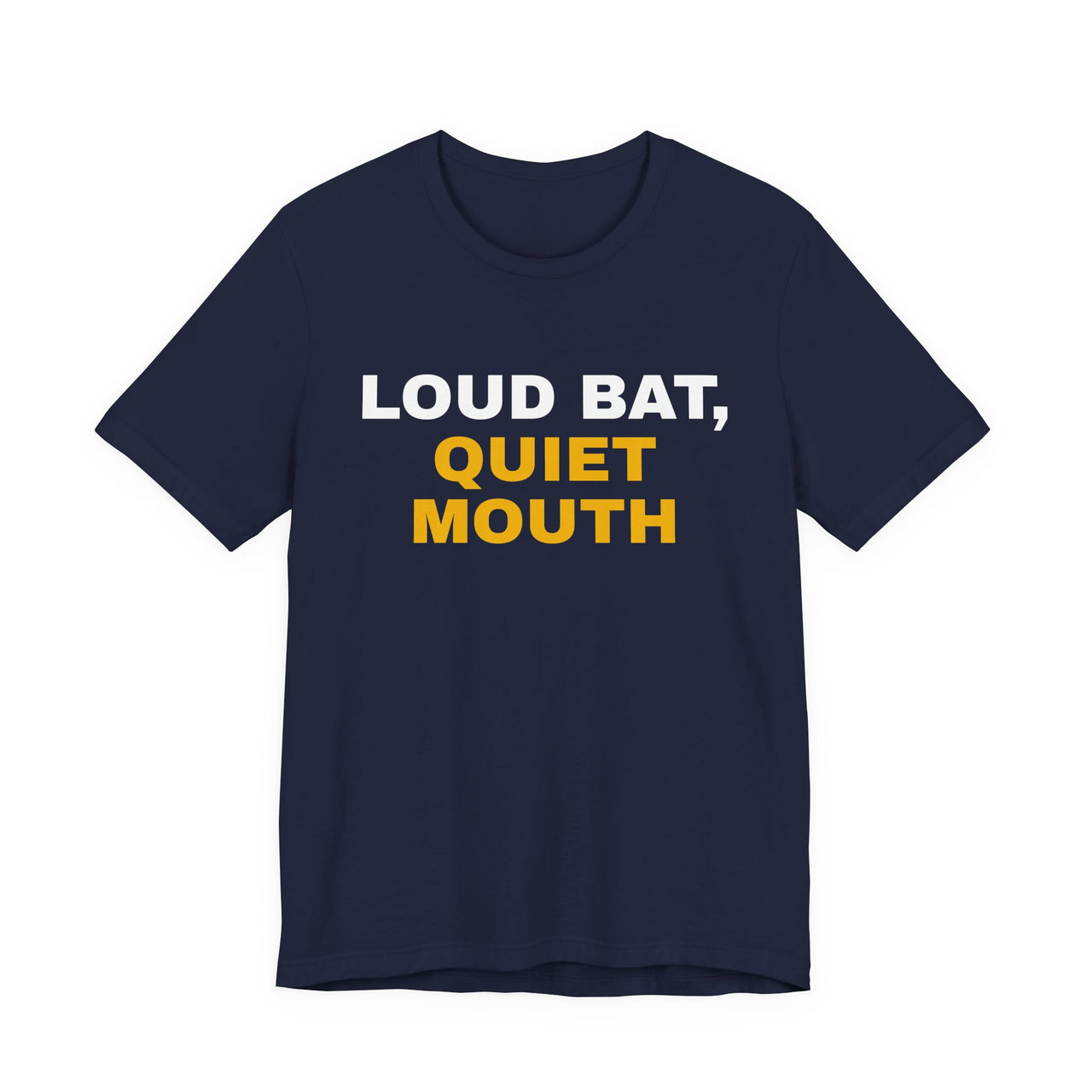 Loud Bat, Quiet Mouth — Baseball T-Shirt