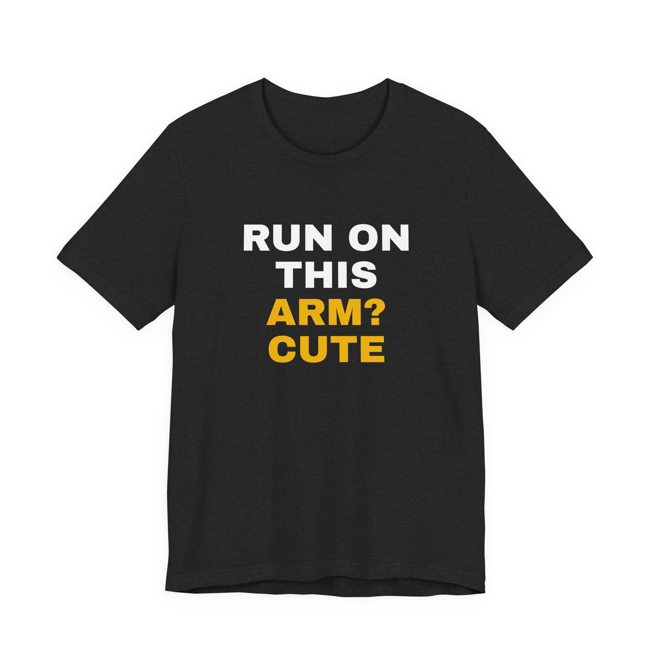 Run On This Arm? Cute — Baseball T-Shirt
