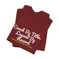 Thumbnail for Coach By Title. Legend By Record. — Basketball T-Shirt