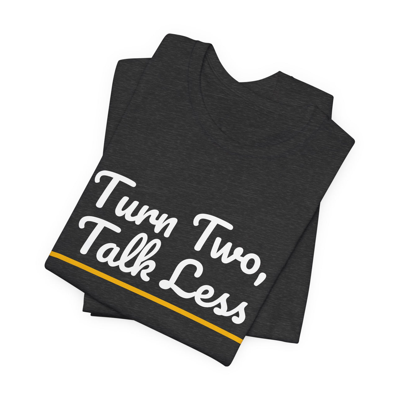 Turn Two, Talk Less — Baseball T-Shirt