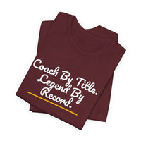 Thumbnail for Coach By Title. Legend By Record. — Basketball T-Shirt