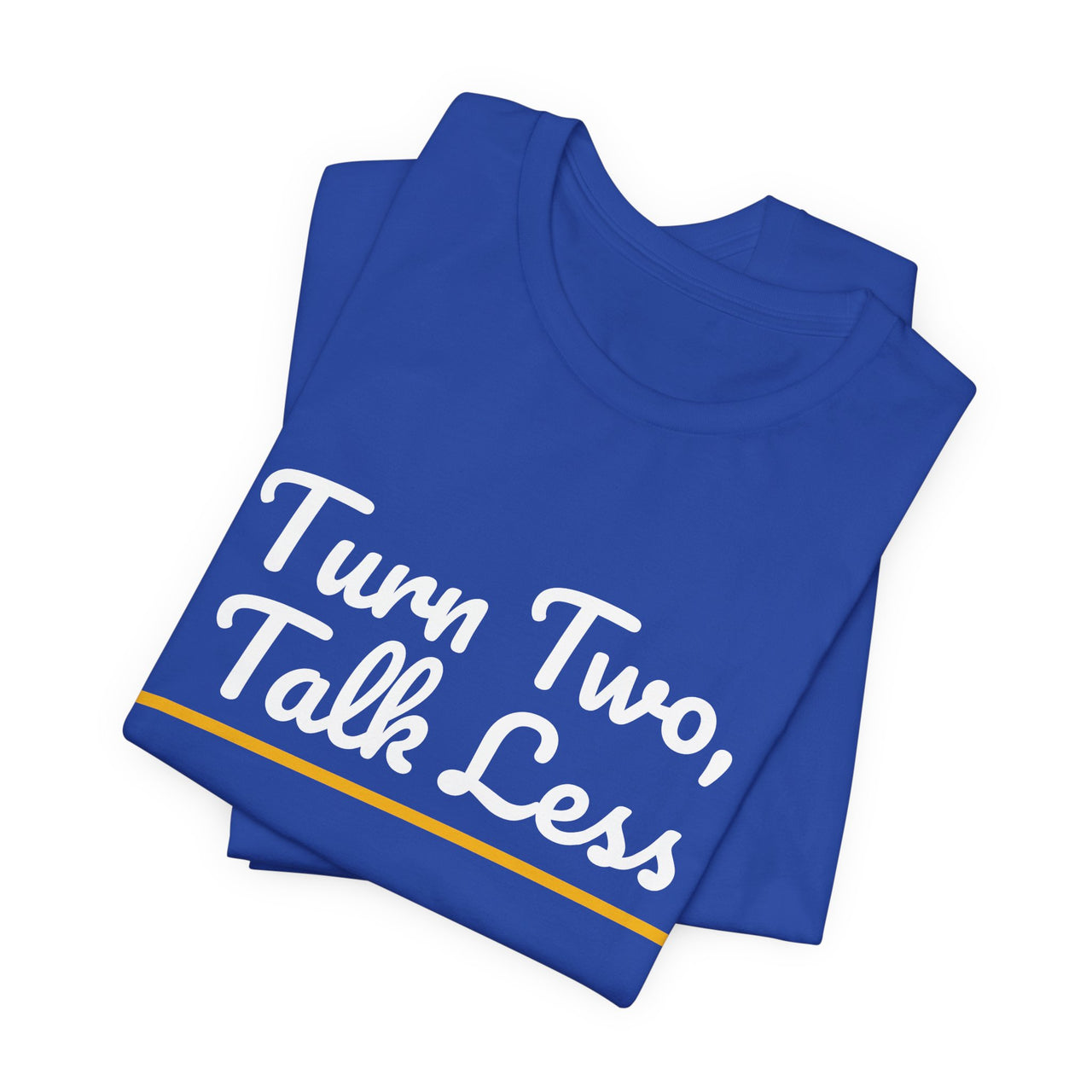 Turn Two, Talk Less — Baseball T-Shirt