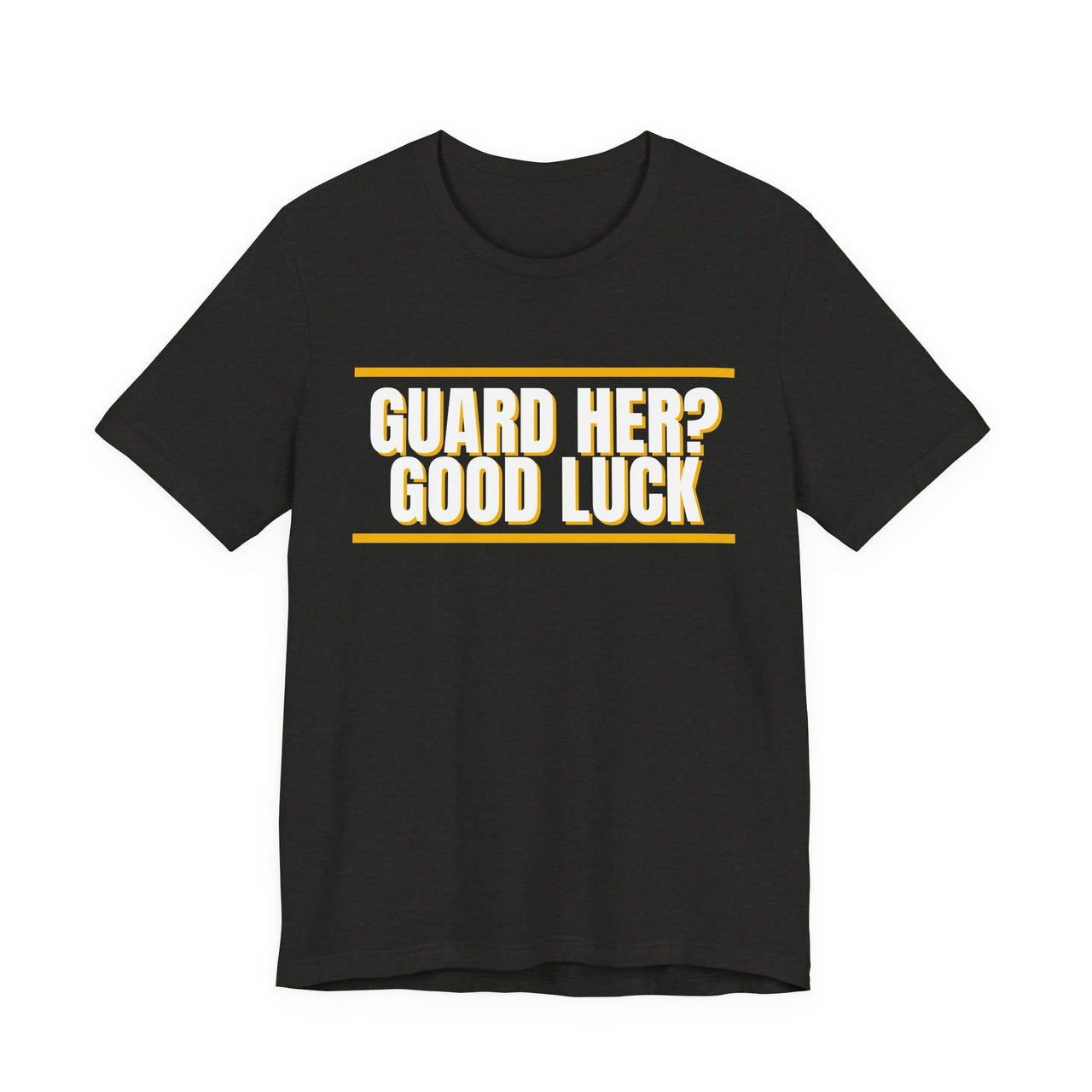 Guard Her? Good Luck — Basketball T-Shirt