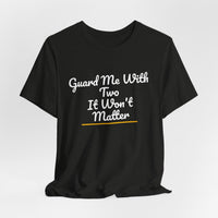 Thumbnail for Guard Me With Two It Won't Matter — Basketball T-Shirt