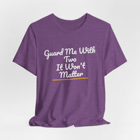 Thumbnail for Guard Me With Two It Won't Matter — Basketball T-Shirt
