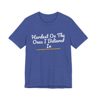 Thumbnail for Hardest On The Ones I Believed In — Football T-Shirt