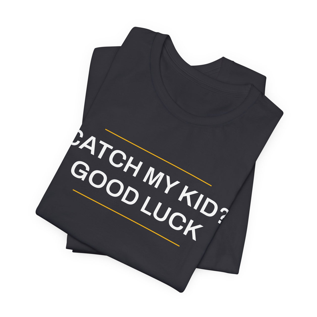 Catch My Kid? Good Luck — Baseball T-Shirt