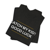 Thumbnail for Catch My Kid? Good Luck — Baseball T-Shirt