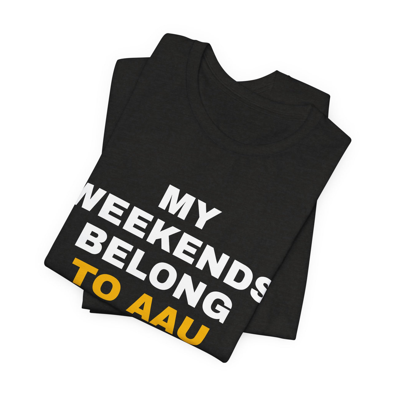 My Weekends Belong To AAU — Basketball T-Shirt
