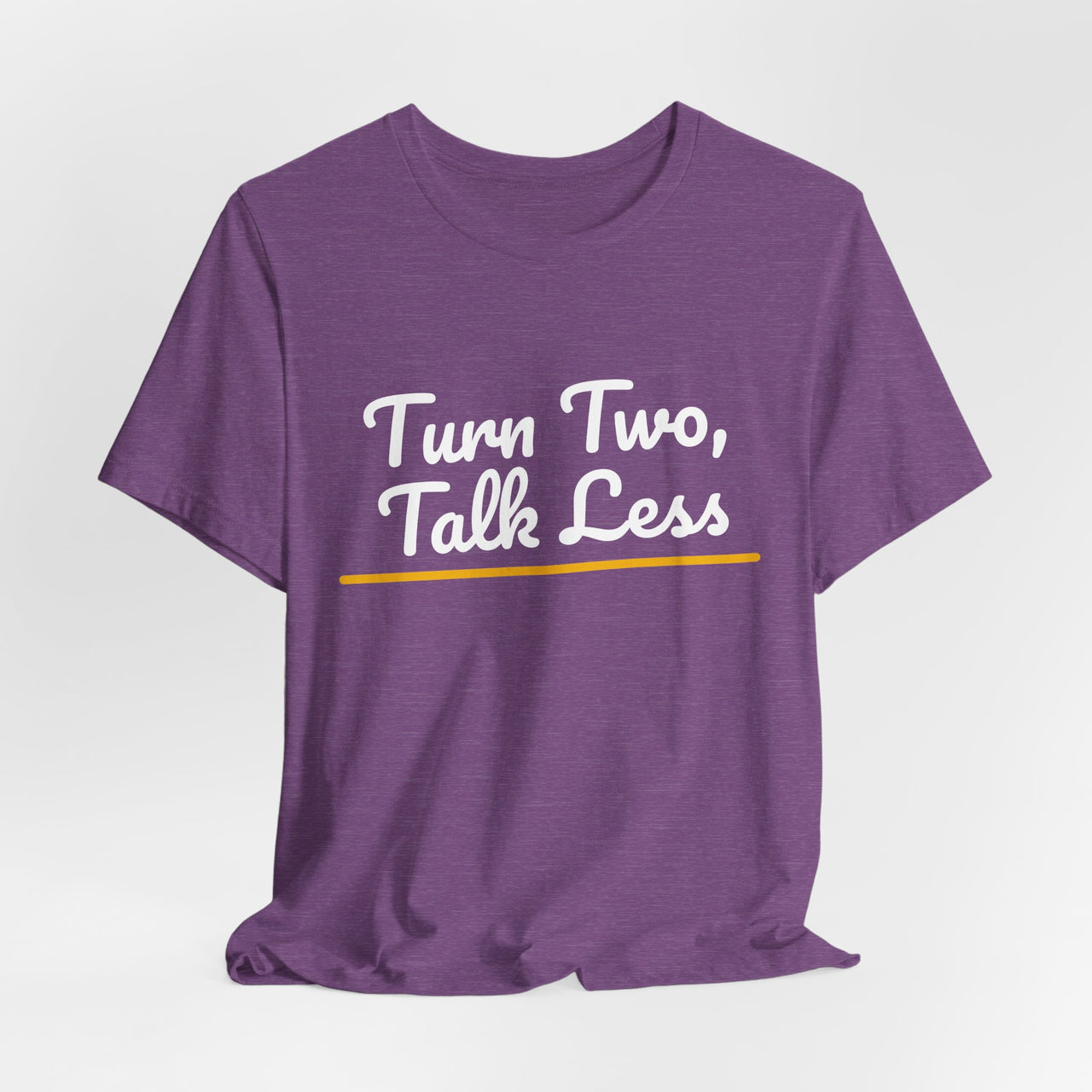 Turn Two, Talk Less — Baseball T-Shirt