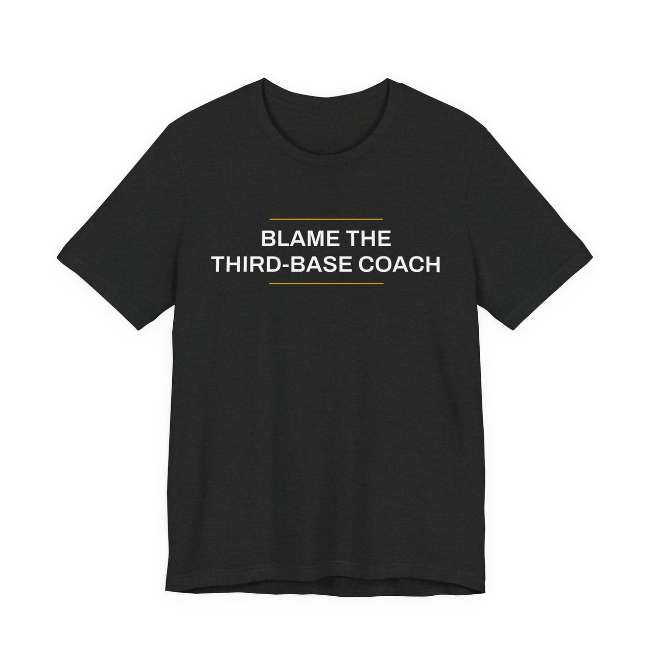 Blame The Third-Base Coach — Baseball T-Shirt