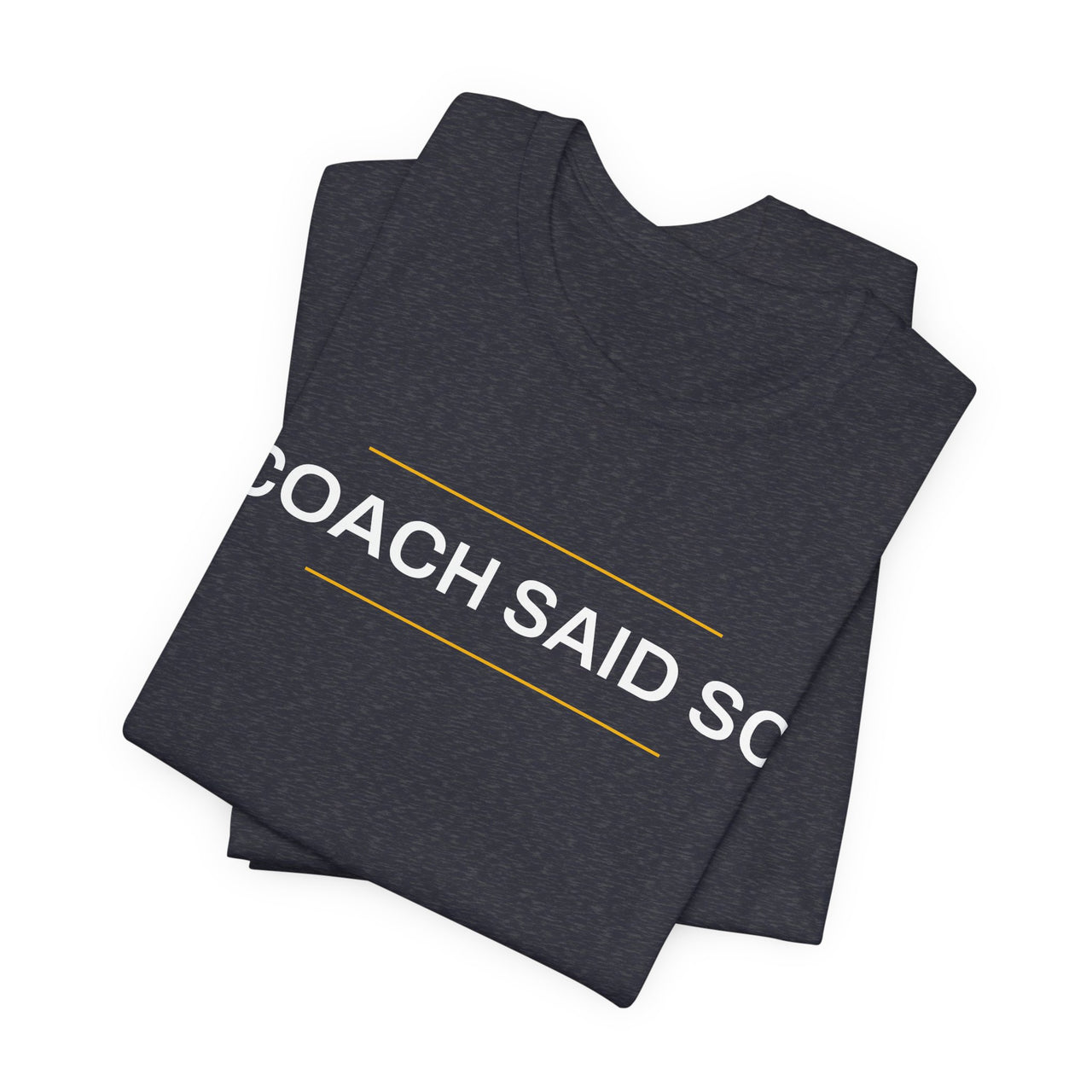 Coach Said So — Basketball T-Shirt