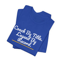 Thumbnail for Coach By Title. Legend By Record. — Basketball T-Shirt