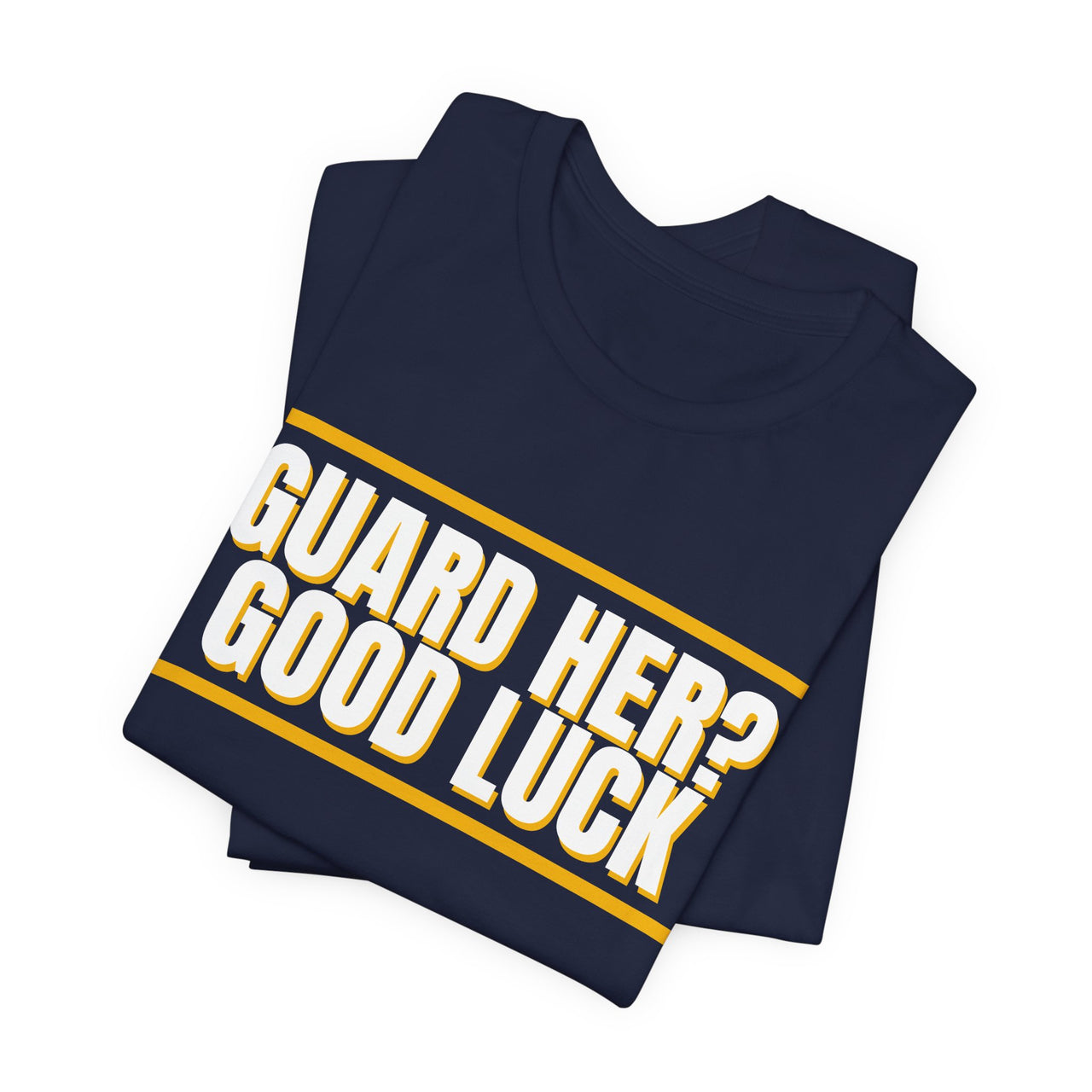 Guard Her? Good Luck — Basketball T-Shirt
