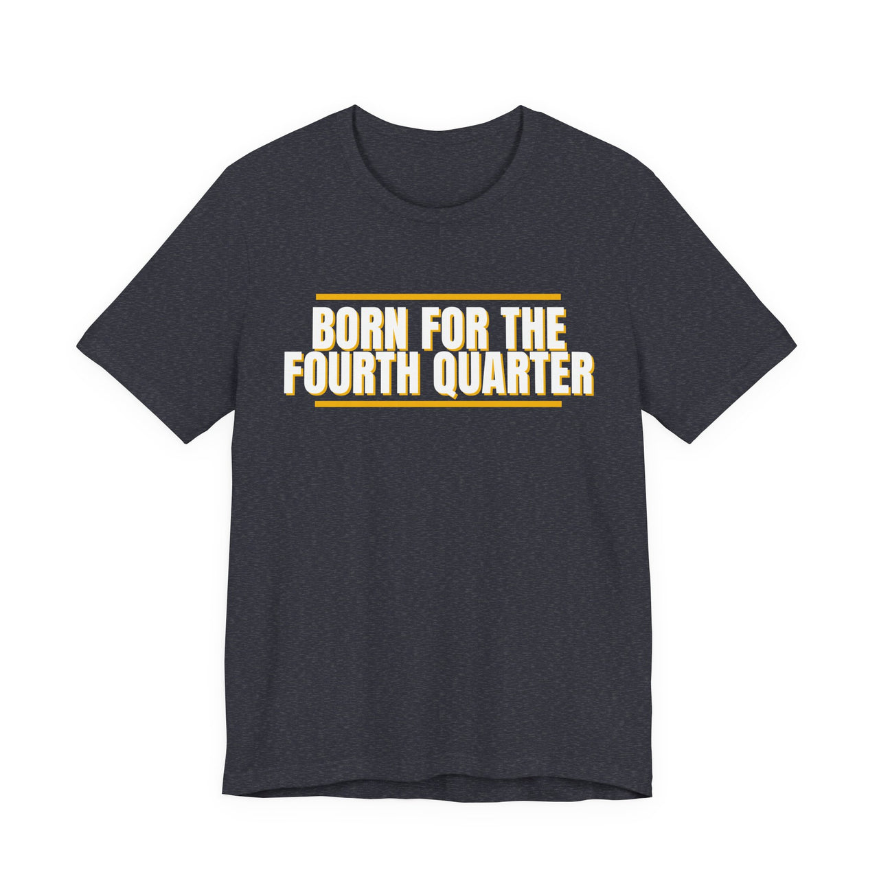 Born For The Fourth Quarter — Football T-Shirt
