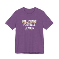 Thumbnail for Fall Means Football Season — Football T-Shirt
