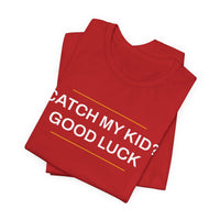 Thumbnail for Catch My Kid? Good Luck — Baseball T-Shirt