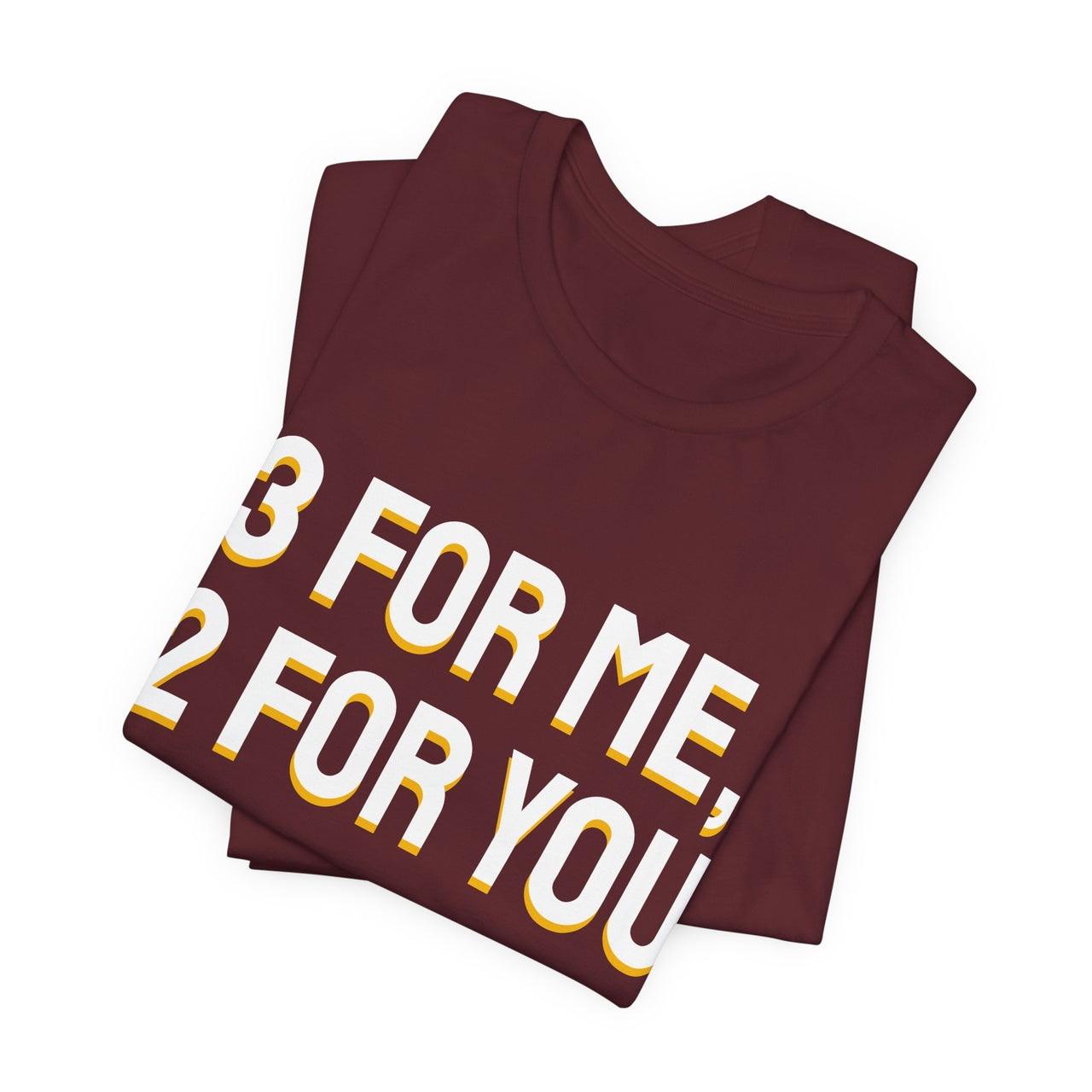 3 For Me, 2 For You — Basketball T-Shirt