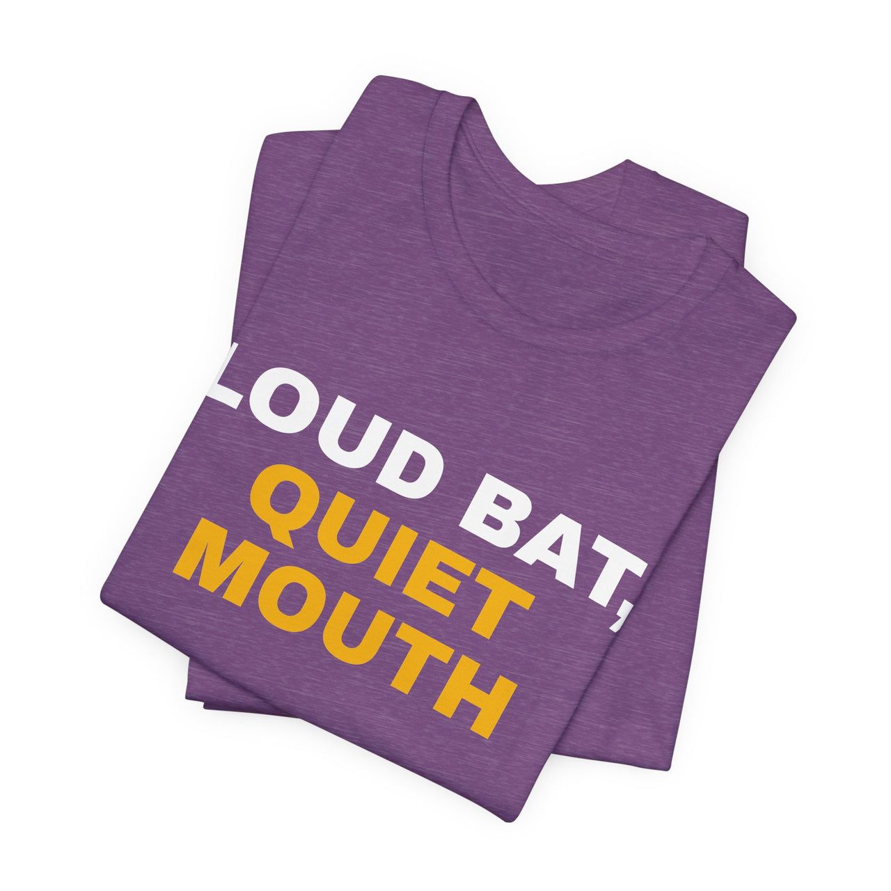 Loud Bat, Quiet Mouth — Baseball T-Shirt