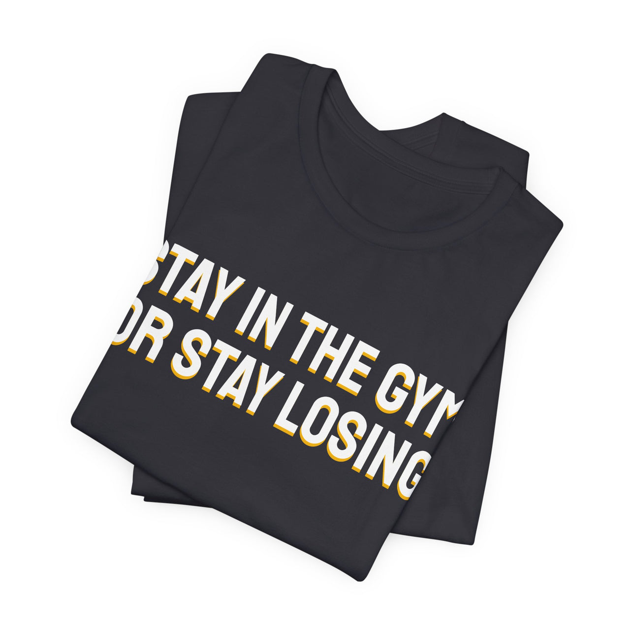 Stay In The Gym Or Stay Losing — Basketball T-Shirt