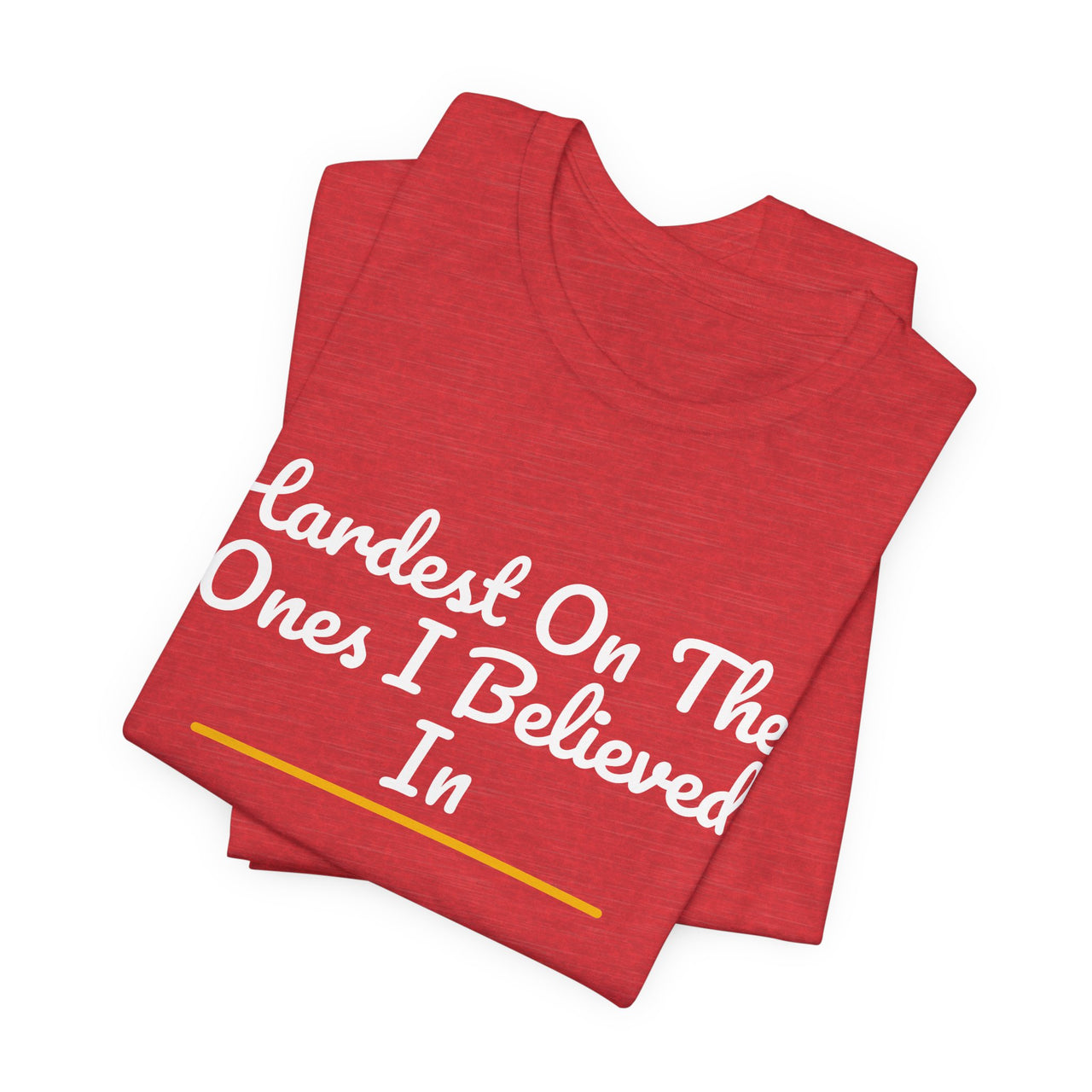 Hardest On The Ones I Believed In — Football T-Shirt