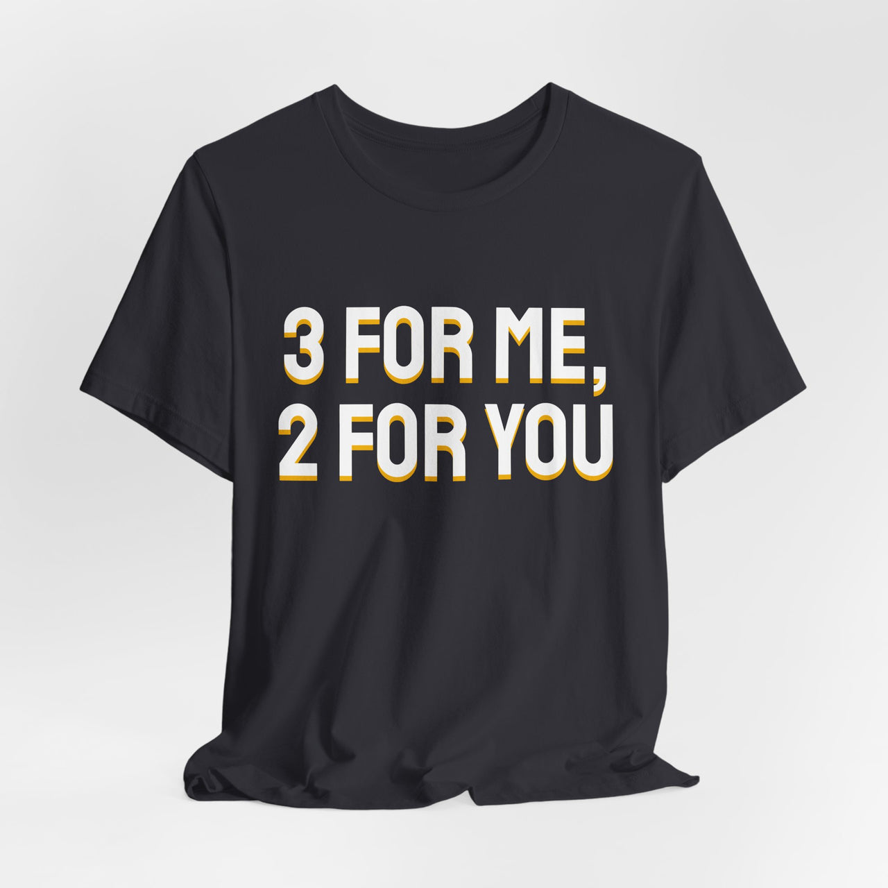 3 For Me, 2 For You — Basketball T-Shirt
