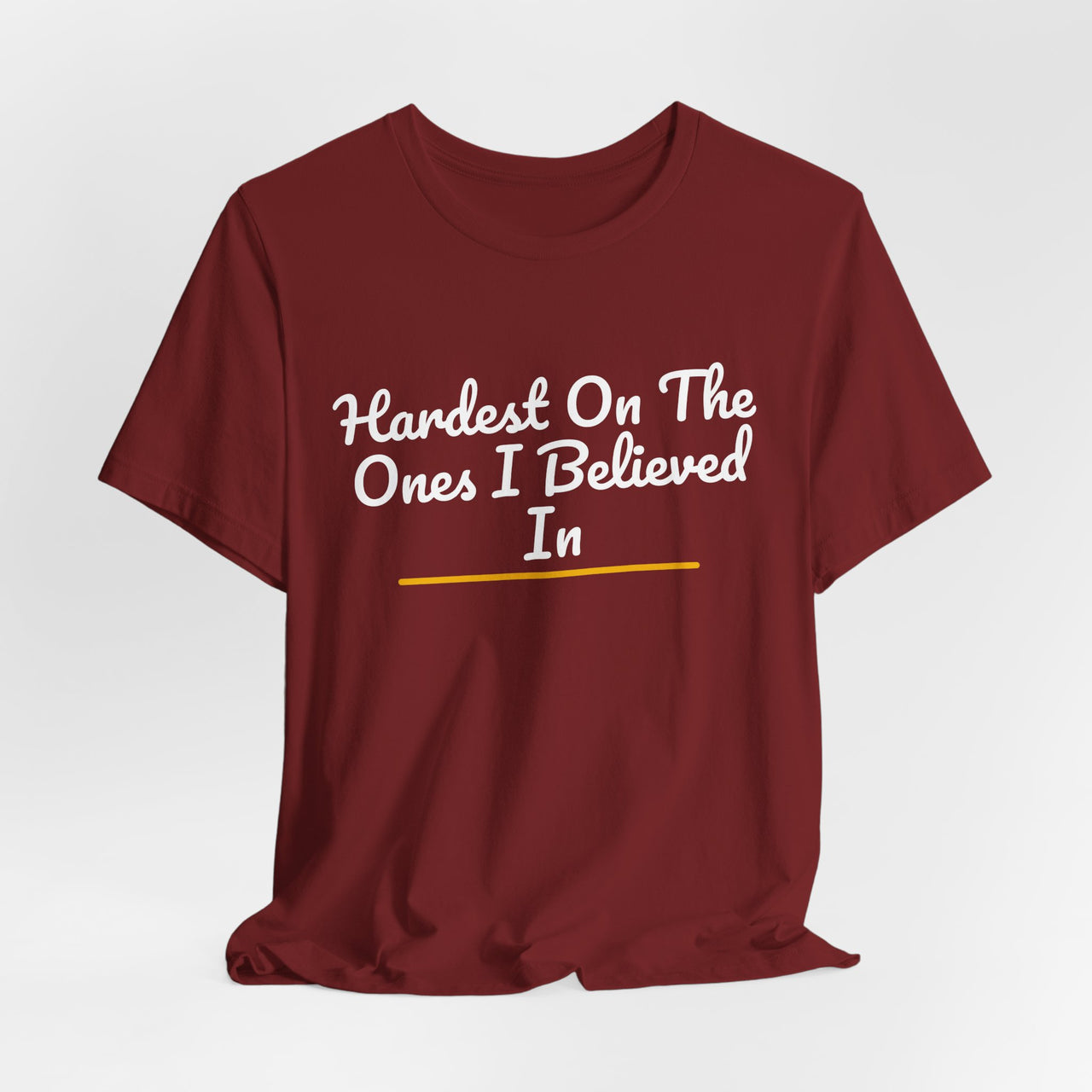 Hardest On The Ones I Believed In — Football T-Shirt