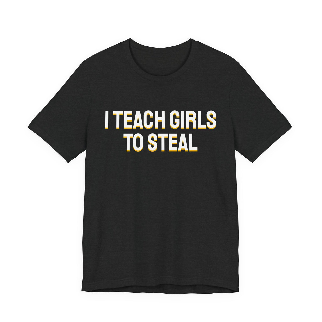 I Teach Girls To Steal — Softball T-Shirt