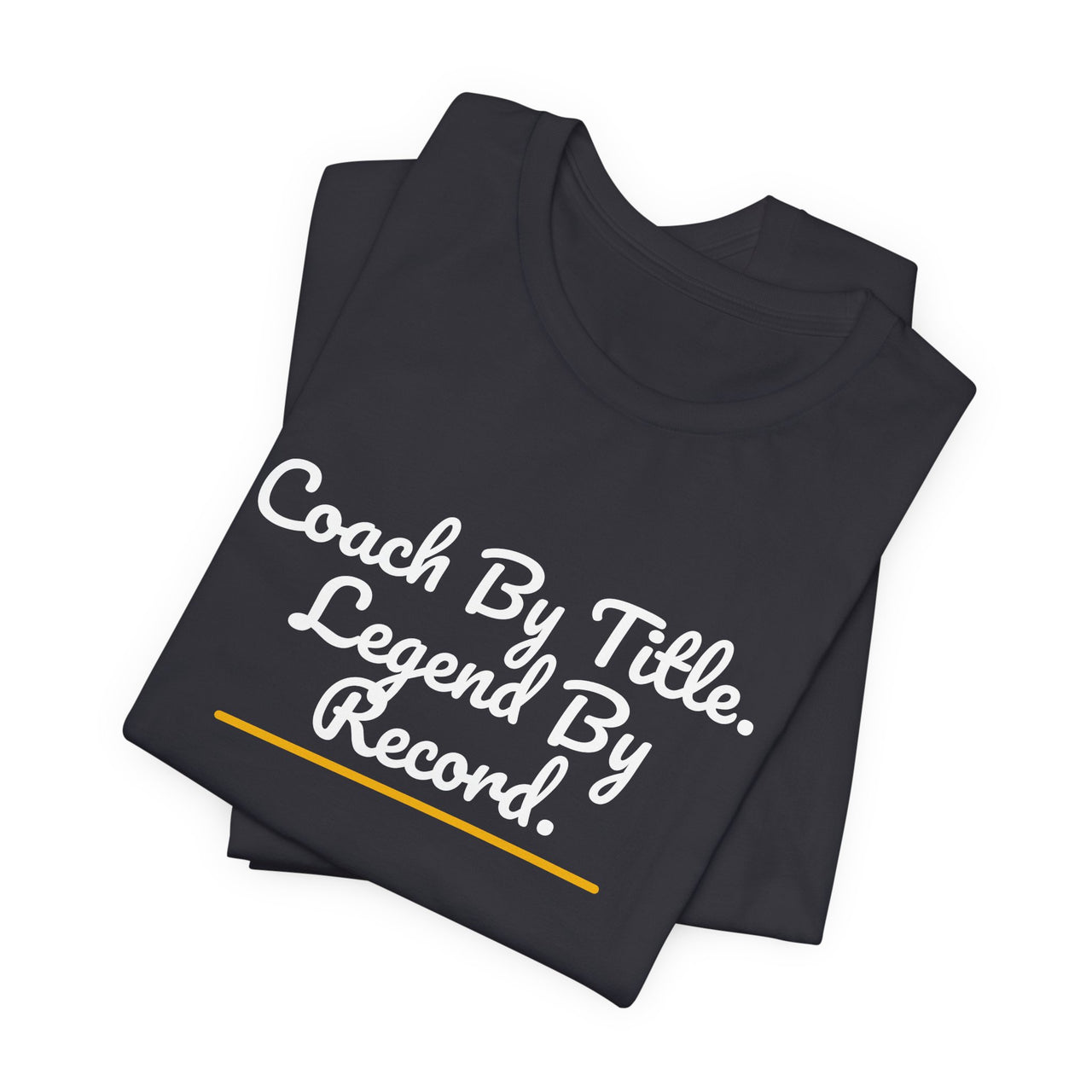 Coach By Title. Legend By Record. — Basketball T-Shirt