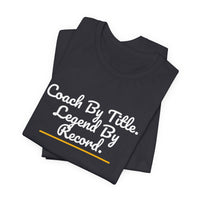Thumbnail for Coach By Title. Legend By Record. — Basketball T-Shirt