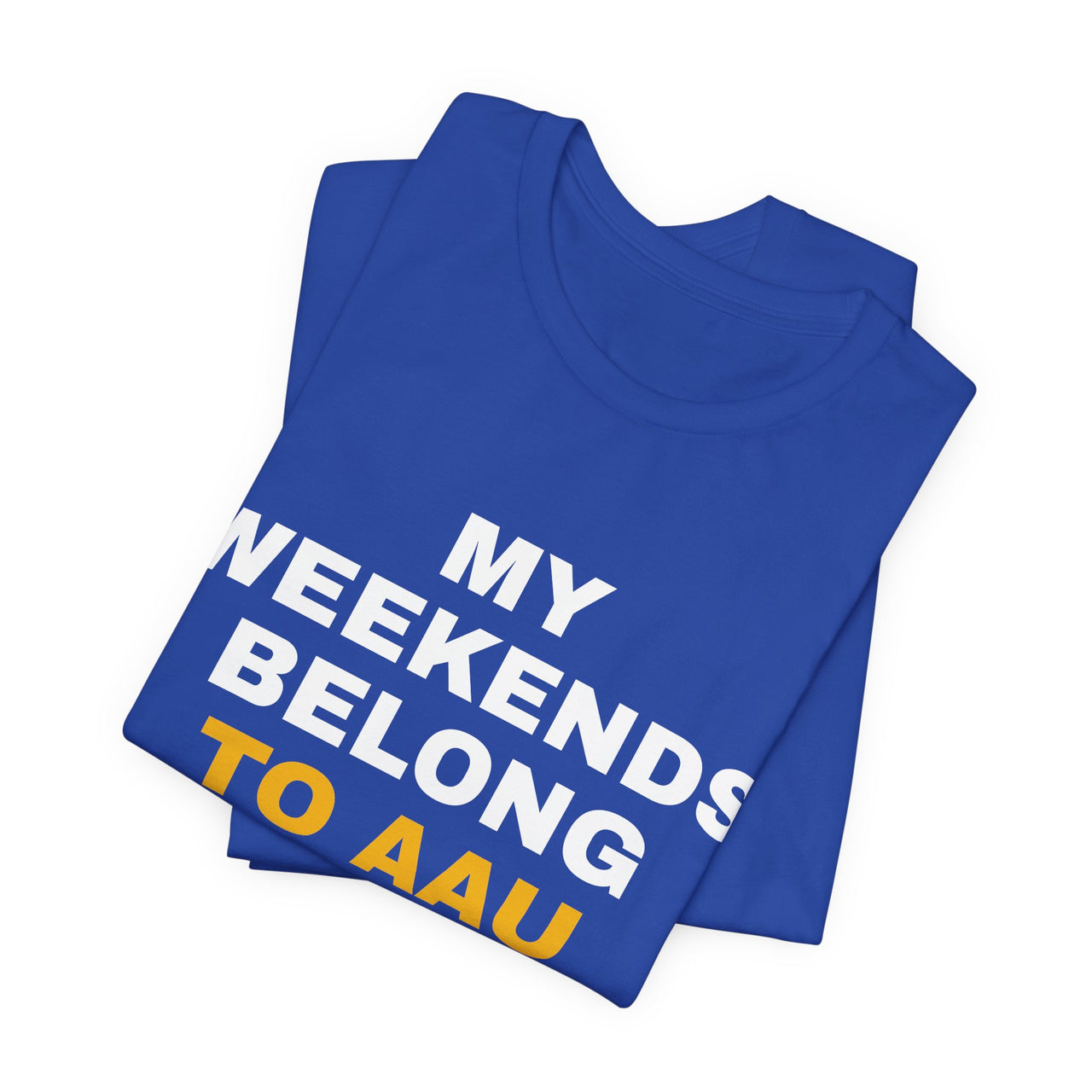 My Weekends Belong To AAU — Basketball T-Shirt